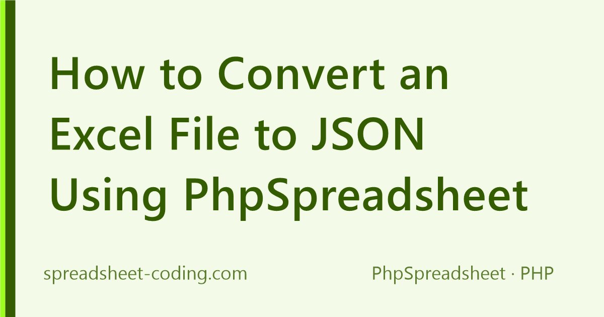 How to Convert an Excel File to JSON Using PhpSpreadsheet